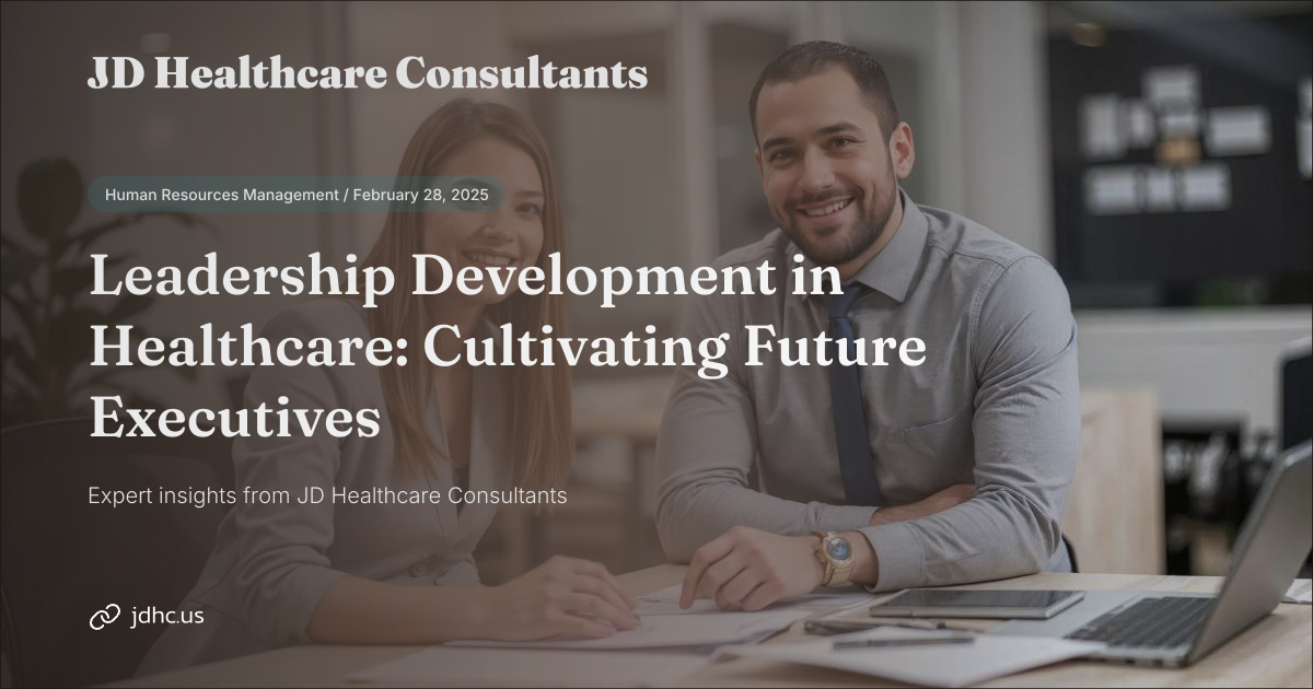 Leadership Development in Healthcare: Cultivating Future Executives ...