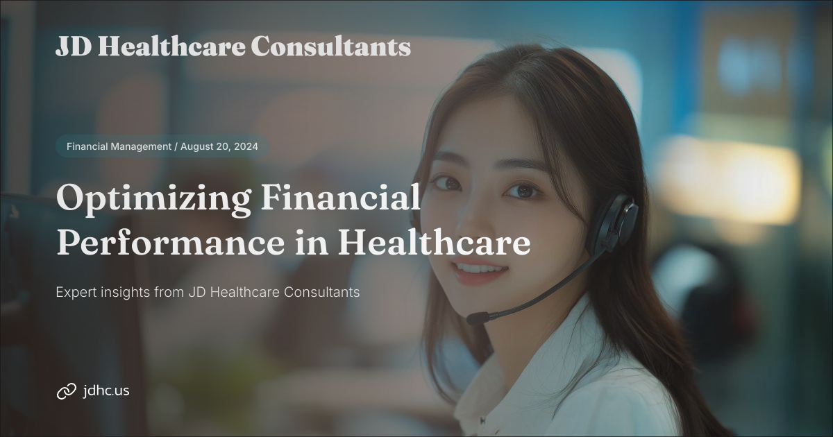 Optimizing Health Performance Optimizing Financial Performance in Healthcare | JD Healthcare Consultants